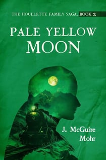 Pale Yellow Moon - The Houllette Family Saga, #2
