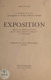 4e centenaire de la mort de Marguerite de Navarre, duchesse d'Alençon - Exposition organisée à la bibliothèque d'Alençon par les Amitiés littéraires et artistiques et la municipalité. Contribution des Archives départementales de l'Orne