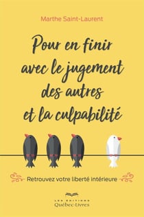Pour en finir avec le jugement des autres et la culpabilité - Retrouvez votre liberté intérieure