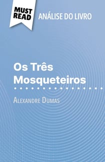Os Três Mosqueteiros de Alexandre Dumas (Análise do livro) - Análise completa e resumo pormenorizado do trabalho