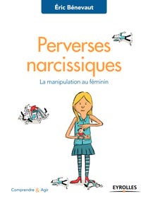 Perverses narcissiques - La manipulation au féminin