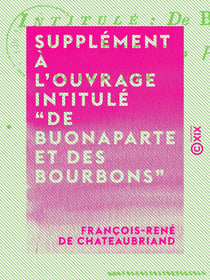Supplément à l'ouvrage intitulé “De Buonaparte et des Bourbons”