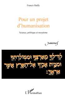 Pour un projet d'humanisation - Science, politique et mosaïsme