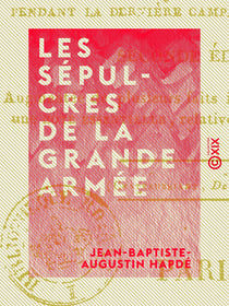 Les Sépulcres de la Grande Armée - Tableau des hôpitaux pendant la dernière campagne de Buonaparte