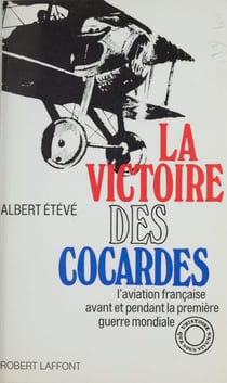 La victoire des cocardes - L'aviation française avant et pendant la Première guerre mondiale