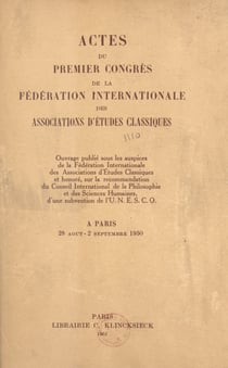 Actes du premier Congrès de la Fédération internationale des associations d'études classiques - Paris, 28 août-2 septembre 1950