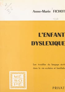 L'enfant dyslexique - Les troubles du langage écrit dans la vie sociale et familiale