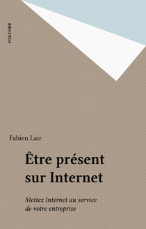 Être présent sur Internet - Mettez Internet au service de votre entreprise