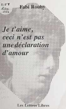 Je t'aime, ceci n'est pas une déclaration d'amour - Pièce en trois actes