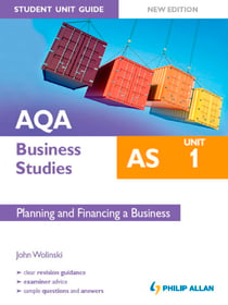 AQA AS Business Studies Student Unit Guide: Unit 1 New Edition        Planning and Financing a Business - Student Unit Guide