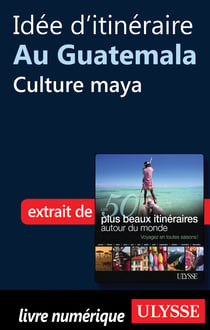 Idée d'itinéraire au Guatemala : Culture maya