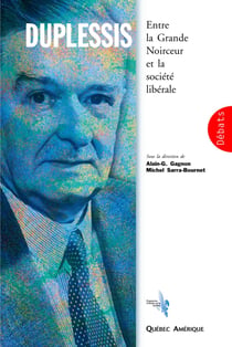 Duplessis - Entre la Grande Noirceur et la société libérale