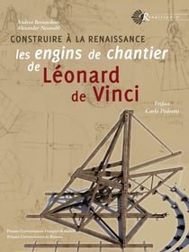 Construire à la Renaissance - Les engins de chantier de Léonard de Vinci