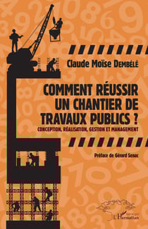 Comment réussir un chantier de travaux publics ? - Conception, réalisation, gestion et management