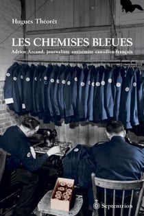 Les Chemises bleues - Adrien Arcand, journaliste antisémite canadien-français