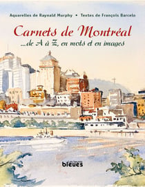 Carnets de Montréal - ... de A à Z, en mots et en images
