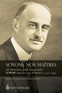 Soyons nos maîtres - 60 éditoriaux pour comprendre Le Devoir sous Georges Pelletier • 1932-1947