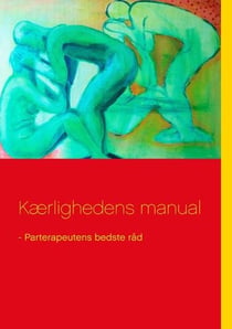 Kærlighedens manual - - Parterapeutens bedste råd