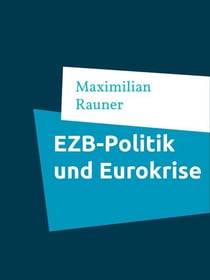 EZB-Politik und Eurokrise - Kritische Analyse und perspektivische Betrachtung auf Grundlage der Theorie optimaler Währungsräume