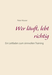 Wer läuft, lebt richtig - Ein Leitfaden für erfolgreiches Training