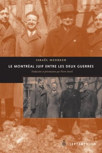 Montréal juif entre les deux guerres (Le) - Traduit du yiddish et présenté par Pierre Anctil
