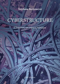Cyberstructure - L'Internet, un espace politique