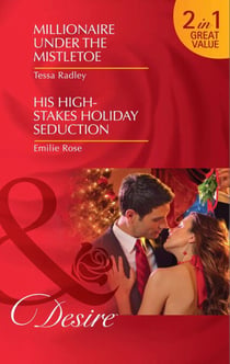 Millionaire Under The Mistletoe / His High-Stakes Holiday Seduction - Millionaire Under the Mistletoe / His High-Stakes Holiday Seduction (The Hightower Affairs)