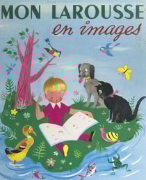 Mon Larousse en images - 2000 mots mis à la portée des enfants, dont 1065 définis et classés, 887 tableaux et dessins en couleurs