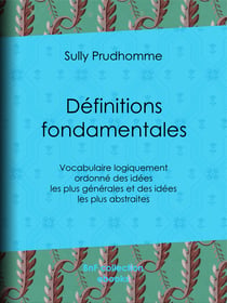 Définitions fondamentales - Vocabulaire logiquement ordonné des idées les plus générales et des idées les plus abstraites