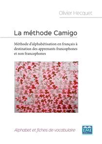 La méthode Camigo - Méthode d'alphabétisation en français à destination des apprenants francophones et non francophones - Alphabet et fiches de vocabulaire