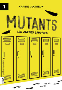 Mutants, tome 1 - Les amitiés sauvages - Mutants