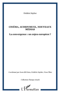 CINÉMA, AUDIOVISUEL, NOUVEAUX MÉDIAS - La convergence : un enjeu européen ?