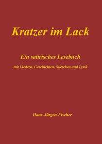 Kratzer im Lack - Ein satirisches Lesebuch mit Liedern, Geschichten, Sketchen und Lyrik