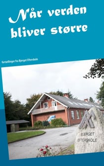 Når verden bliver større - fortællinger fra Bjerget Efterskole
