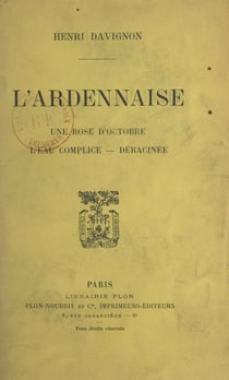 L'ardennaise - Une rose d'octobre. L'eau complice. Déracinée