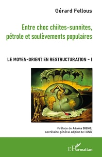 Entre choc chiites-sunnites, pétrole et soulèvements populaires - Le Moyen-Orient en restructuration - Volume 1