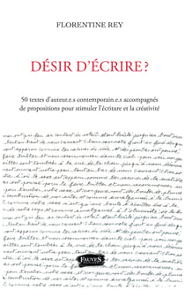 Désir d'écrire ? - 50 textes d'auteur.e.s contemporain.e.s accompagnés - de propositions pour stimuler l'écriture et la créativité