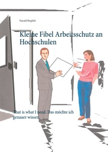 Kleine Fibel Arbeitsschutz an Hochschulen - That is what I need. Das möchte ich genauer wissen.