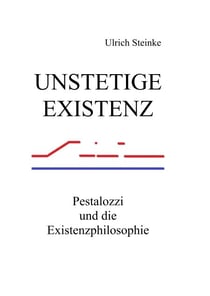 Unstetige Existenz - Pestalozzi und die Existenzphilosophie