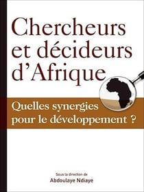 Chercheurs et décideurs d'Afrique - Quelles synergies pour le développement?