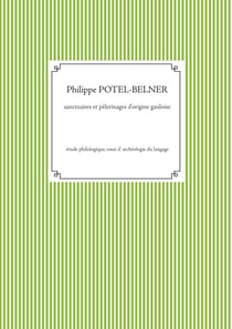 Sanctuaires et pèlerinages d'origine gauloise - Étude philologique, essai d' archéologie du langage
