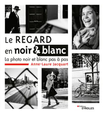 Le regard en noir et blanc - La photo noir et blanc pas à pas