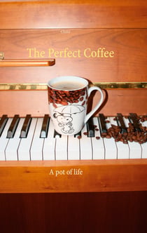 The Perfect Coffee - A pot of life
