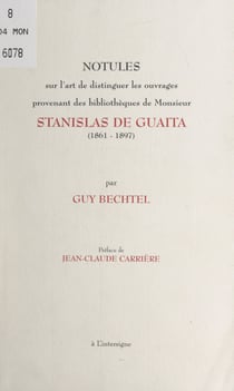 Notules sur l'art de distinguer les ouvrages provenant des bibliothèques de Monsieur Stanislas de Guaïta, (1861-1897) - Avec plusieurs exemples et les reproductions nécessaires à une juste appréciation