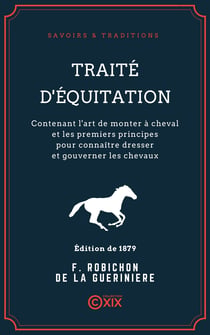 Traité d'équitation - Contenant l'art de monter à cheval et les premiers principes pour connaître dresser et gouverner les chevaux