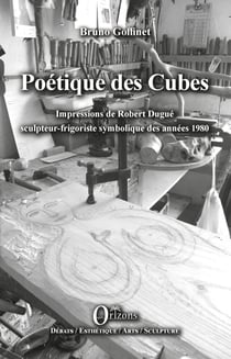 Poétique des Cubes - Impressions de Robert Dugué sculpteur-frigoriste symbolique des années 1980