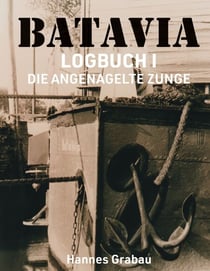 Batavia. Logbuch I - Die angenagelte Zunge