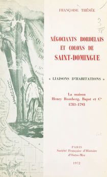 Négociants bordelais et colons de Saint-Domingue - Liaisons d'habitations, la maison Henry Romberg, Bapst et Cie, 1783-1793