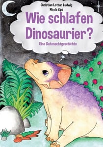 Wie schlafen Dinosaurier? - Eine kurze Gutenachtgeschichte