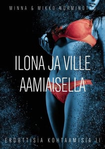 Ilona ja Ville aamiaisella - Eroottisia kohtaamisia osa II